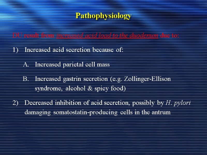 Pathophysiology DU result from increased acid load to the duodenum due to: Increased acid